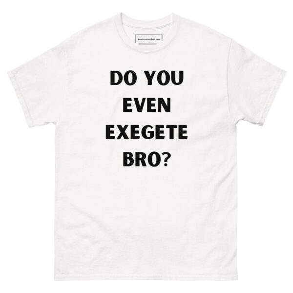 Do you even exegete bro? T-Shirt